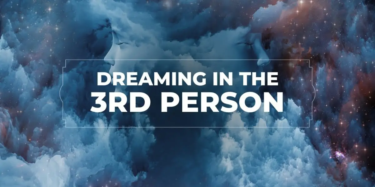 Dreaming In Third Person: Is It Normal? Meaning?