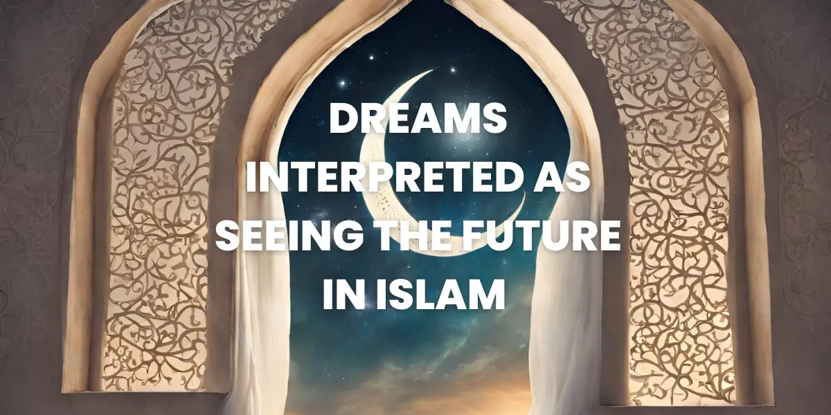 Dreams Interpreted As Seeing The Future In Islam  